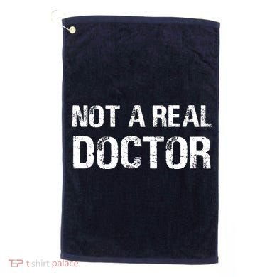 Not A Real Doctor Golf Towel