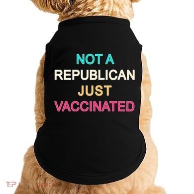 Not A Republican Just Vaccinated Doggie Tank