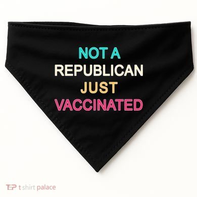 Not A Republican Just Vaccinated USA-Made Doggie Bandana