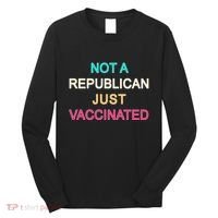 Not A Republican Just Vaccinated Long Sleeve Shirt thumb 0