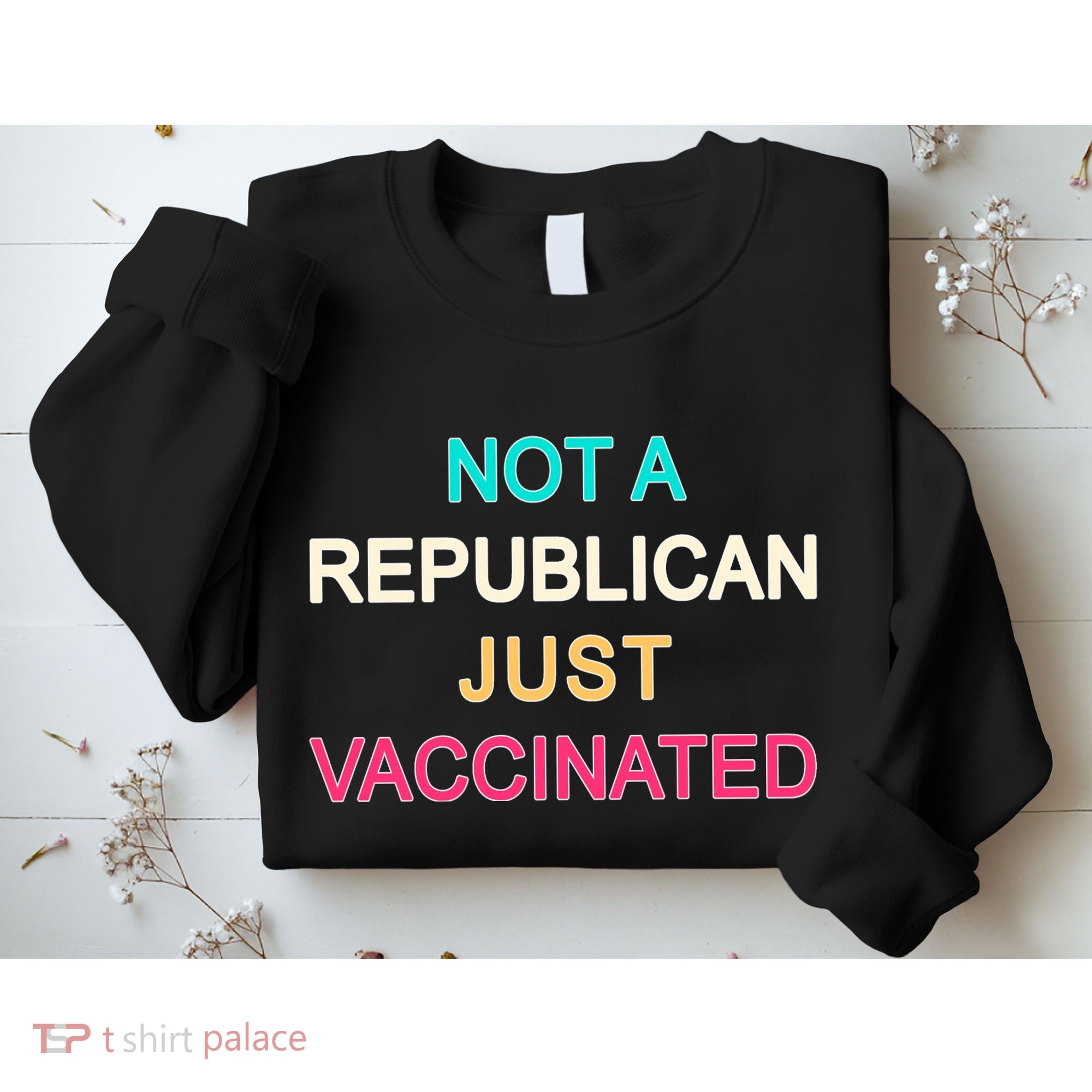 Not A Republican Just Vaccinated Sweatshirt