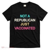 Not A Republican Just Vaccinated T-Shirt thumb 0