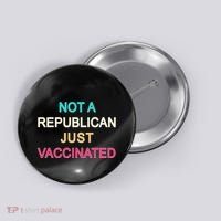 Not A Republican Just Vaccinated Button thumb 0