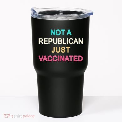 Not A Republican Just Vaccinated Tumbler