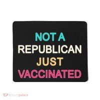 Not A Republican Just Vaccinated Mousepad thumb 0