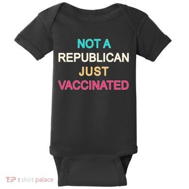 Not A Republican Just Vaccinated Baby Bodysuit