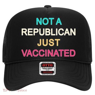 Not A Republican Just Vaccinated Hat