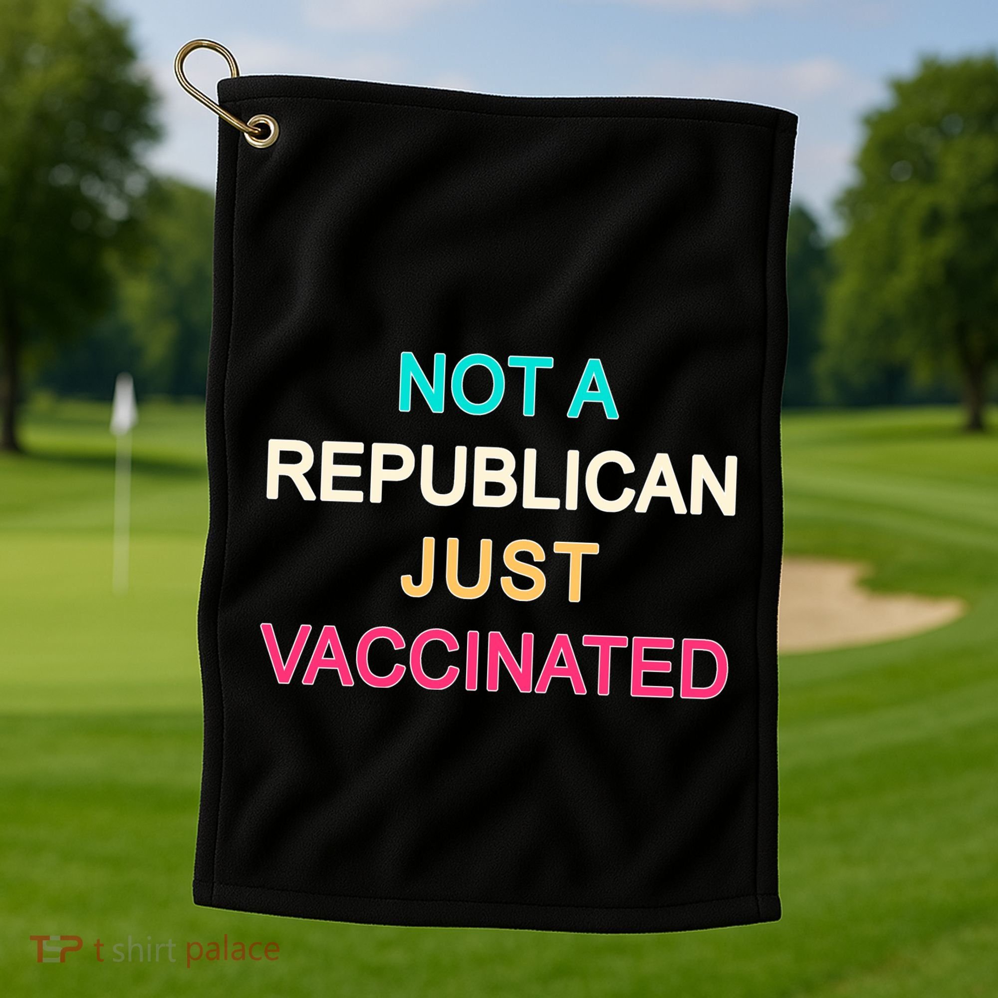 Not A Republican Just Vaccinated Golf Towel