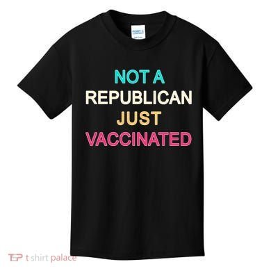 Not A Republican Just Vaccinated Kids T-Shirt