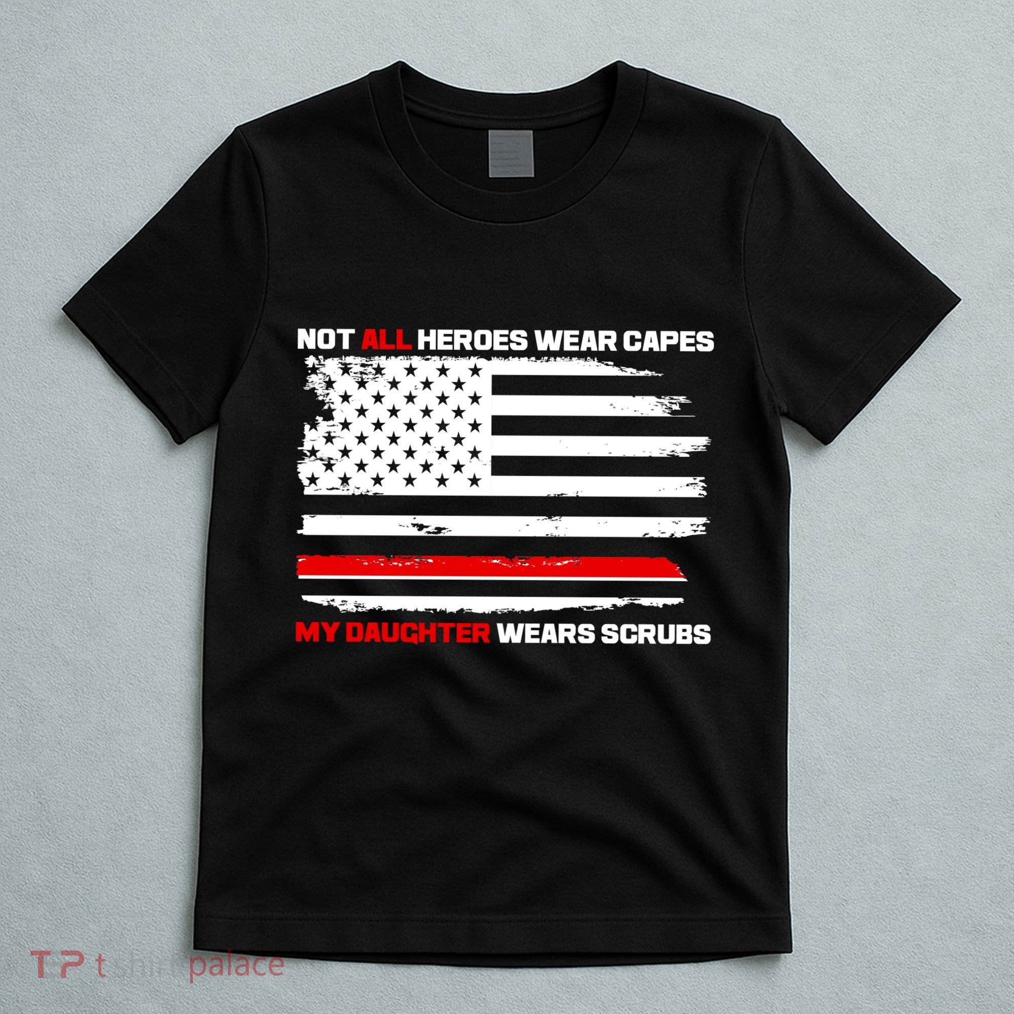Not All Heroes Wear Capes My Daughter Wears Scrubs T-Shirt