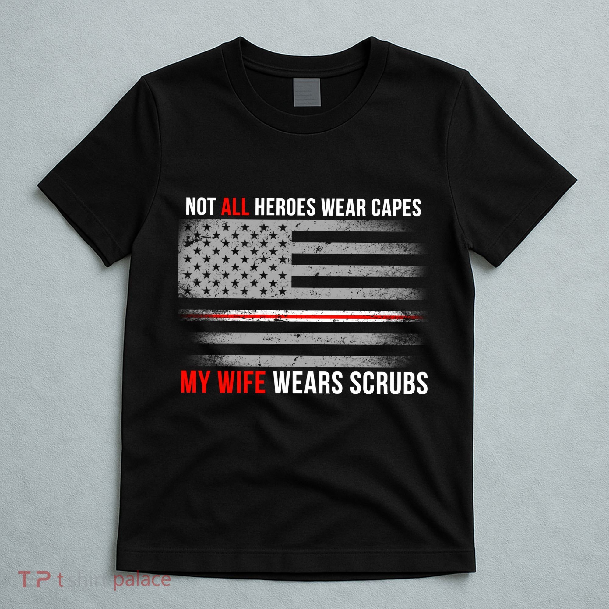Not All Heroes Wear Capes My Wife Wears Scrubs T-Shirt