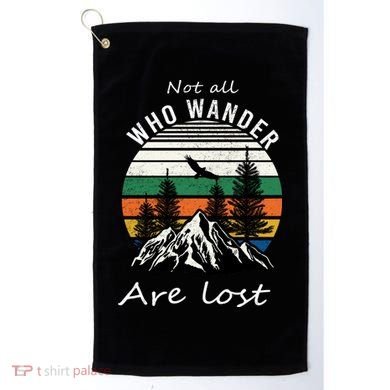 Not All Who Wander Are Lost Golf Towel