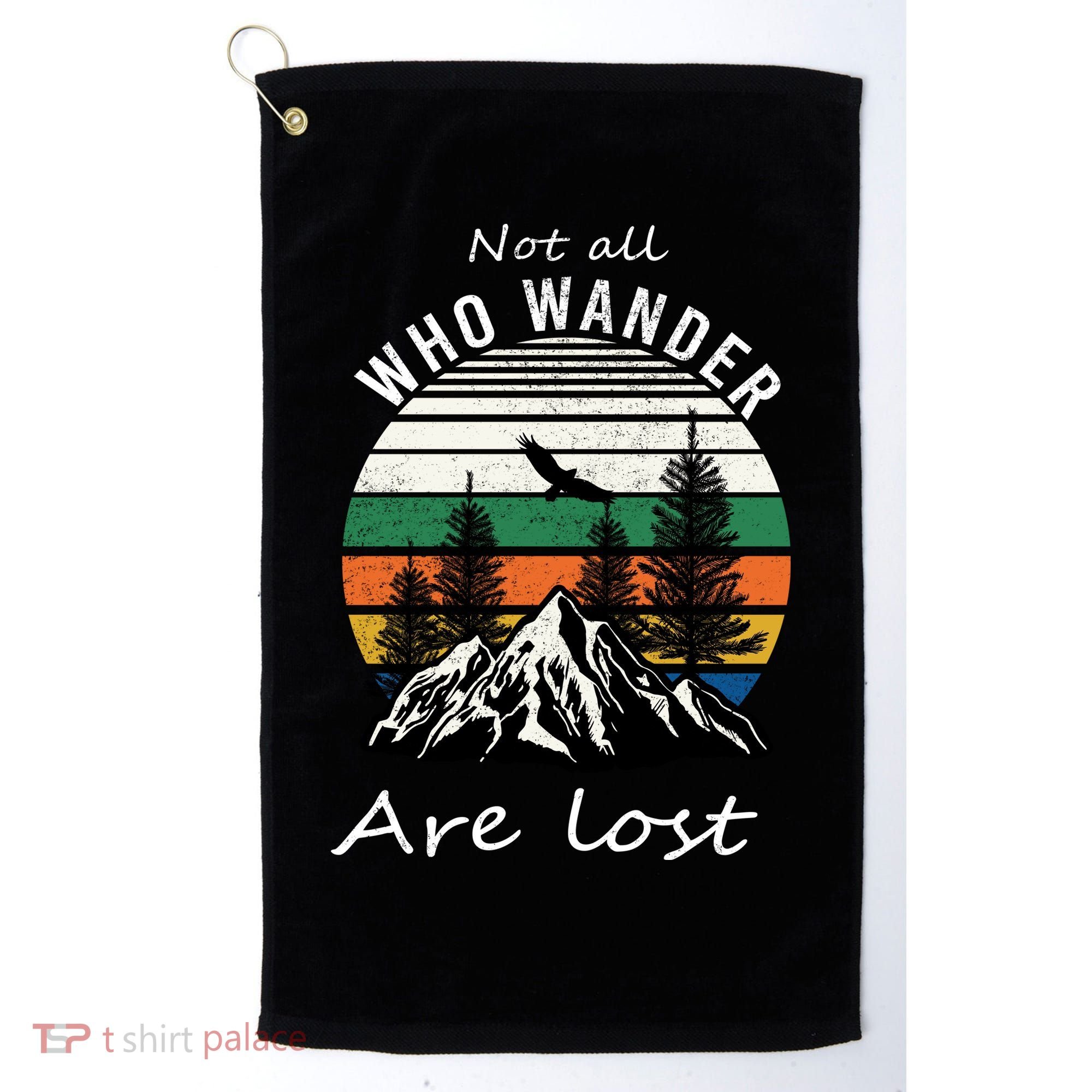 Not All Who Wander Are Lost Golf Towel