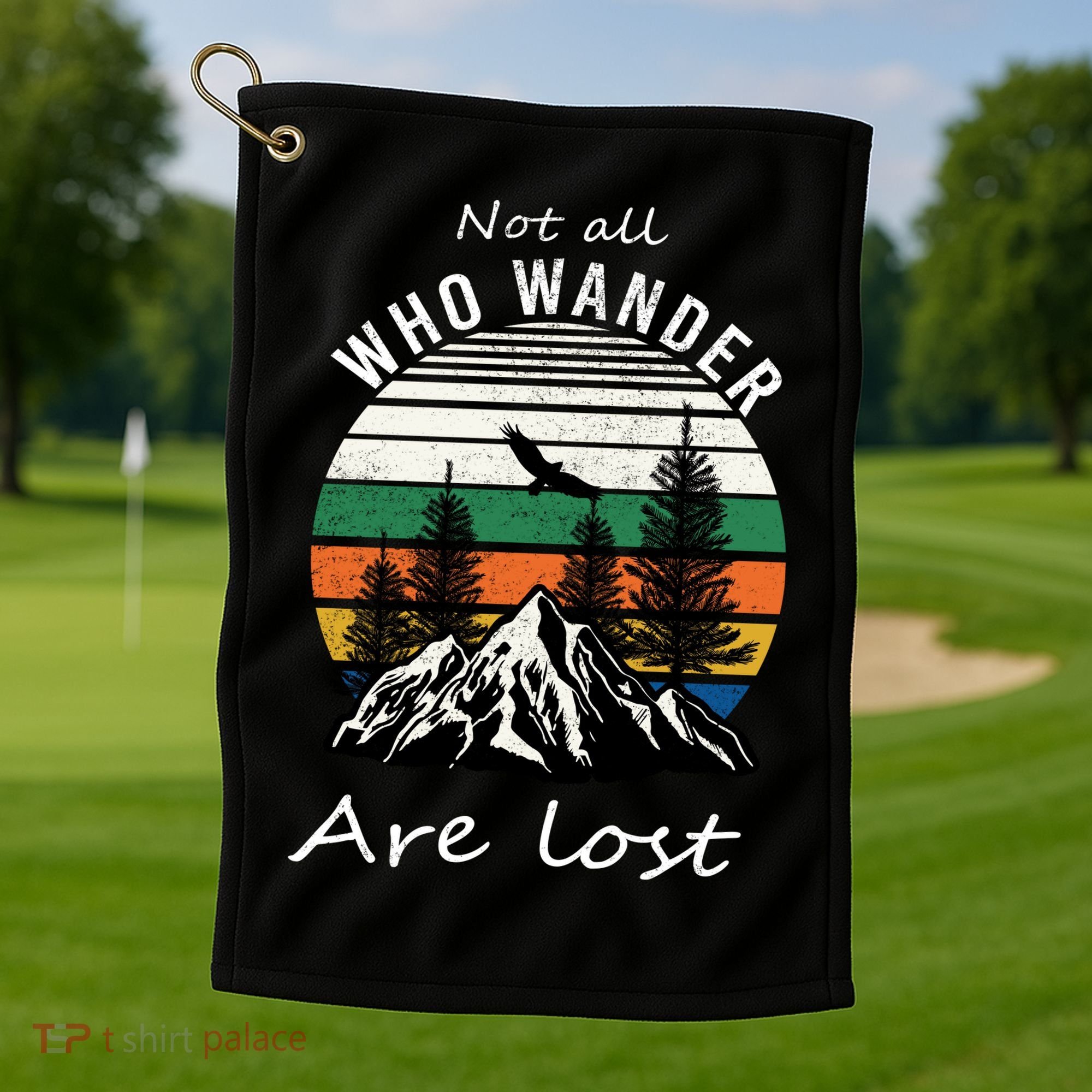 Not All Who Wander Are Lost Golf Towel