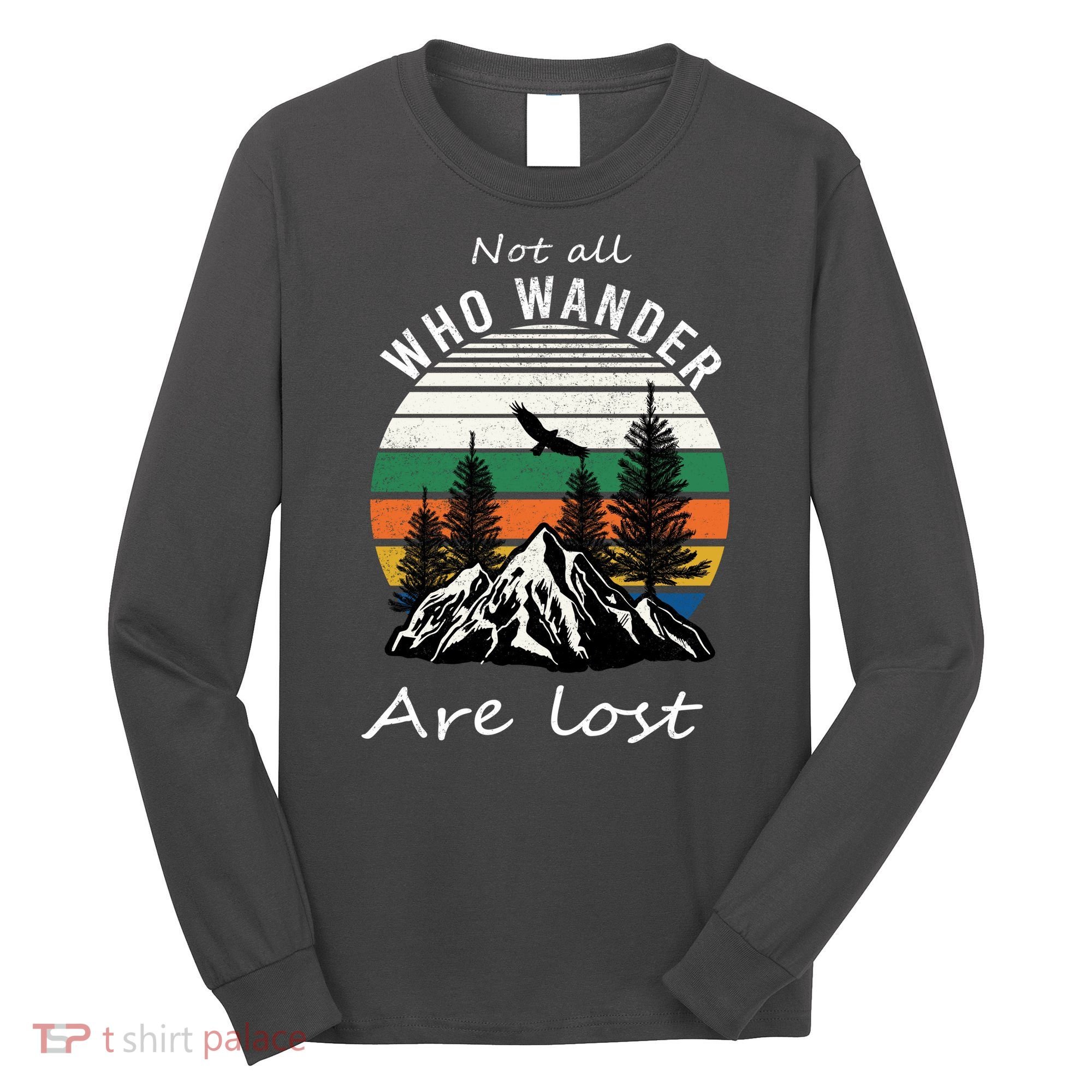 Not All Who Wander Are Lost Long Sleeve Shirt