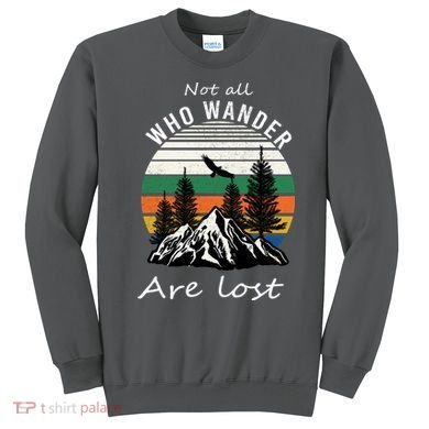 Not All Who Wander Are Lost Sweatshirt