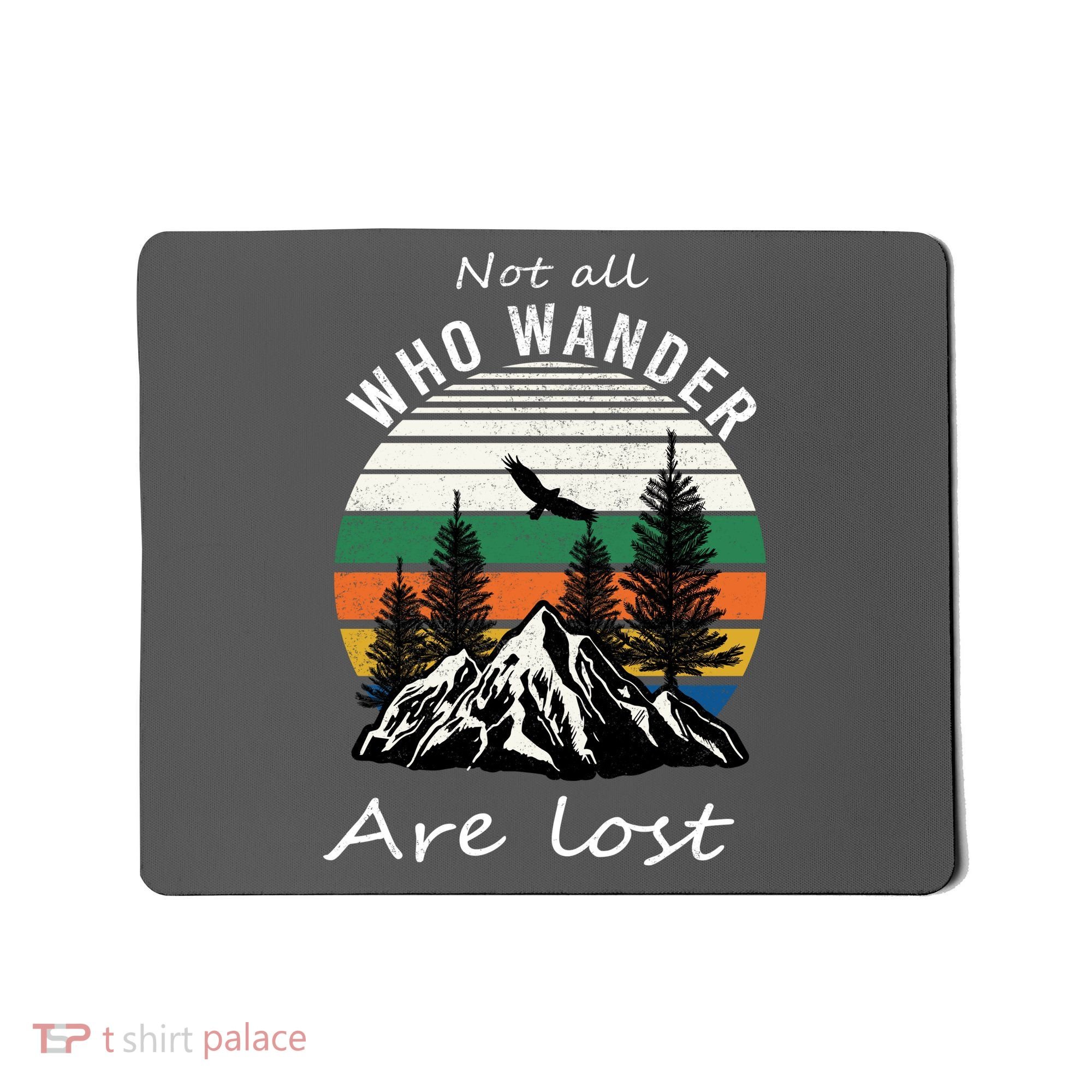 Not All Who Wander Are Lost Mousepad
