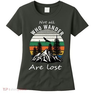 Not All Who Wander Are Lost Women's T-Shirt