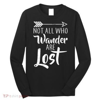 Not All Who Wander Are Lost Hiking Long Sleeve Shirt