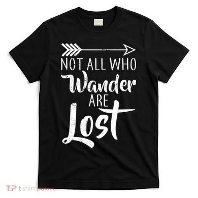 Not All Who Wander Are Lost Hiking T-Shirt