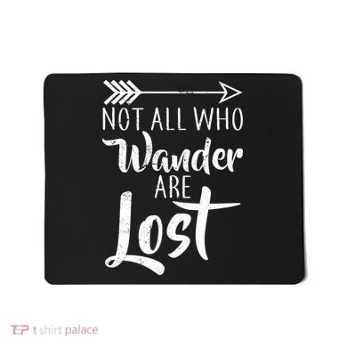 Not All Who Wander Are Lost Hiking Mousepad