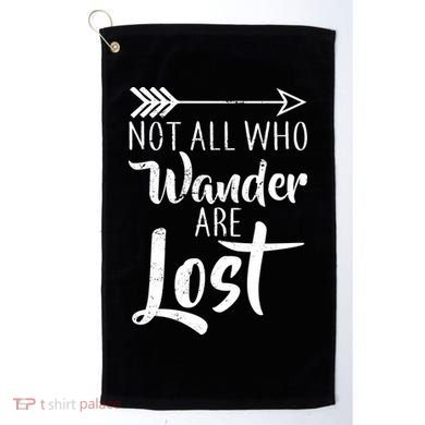 Not All Who Wander Are Lost Hiking Golf Towel