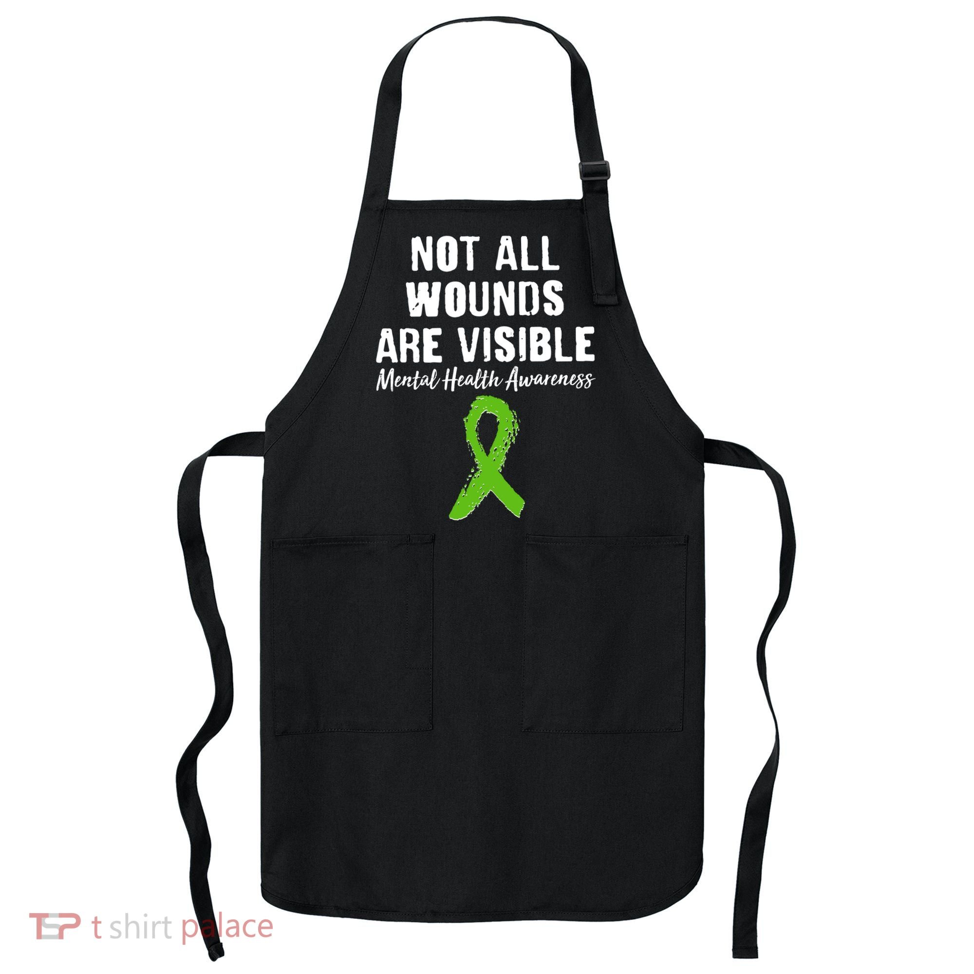 Not All Wounds Are Visible Mental Health Awareness Apron