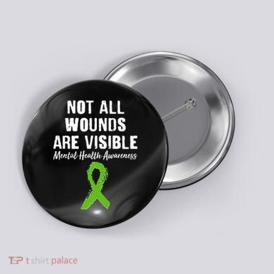 Not All Wounds Are Visible Mental Health Awareness Button