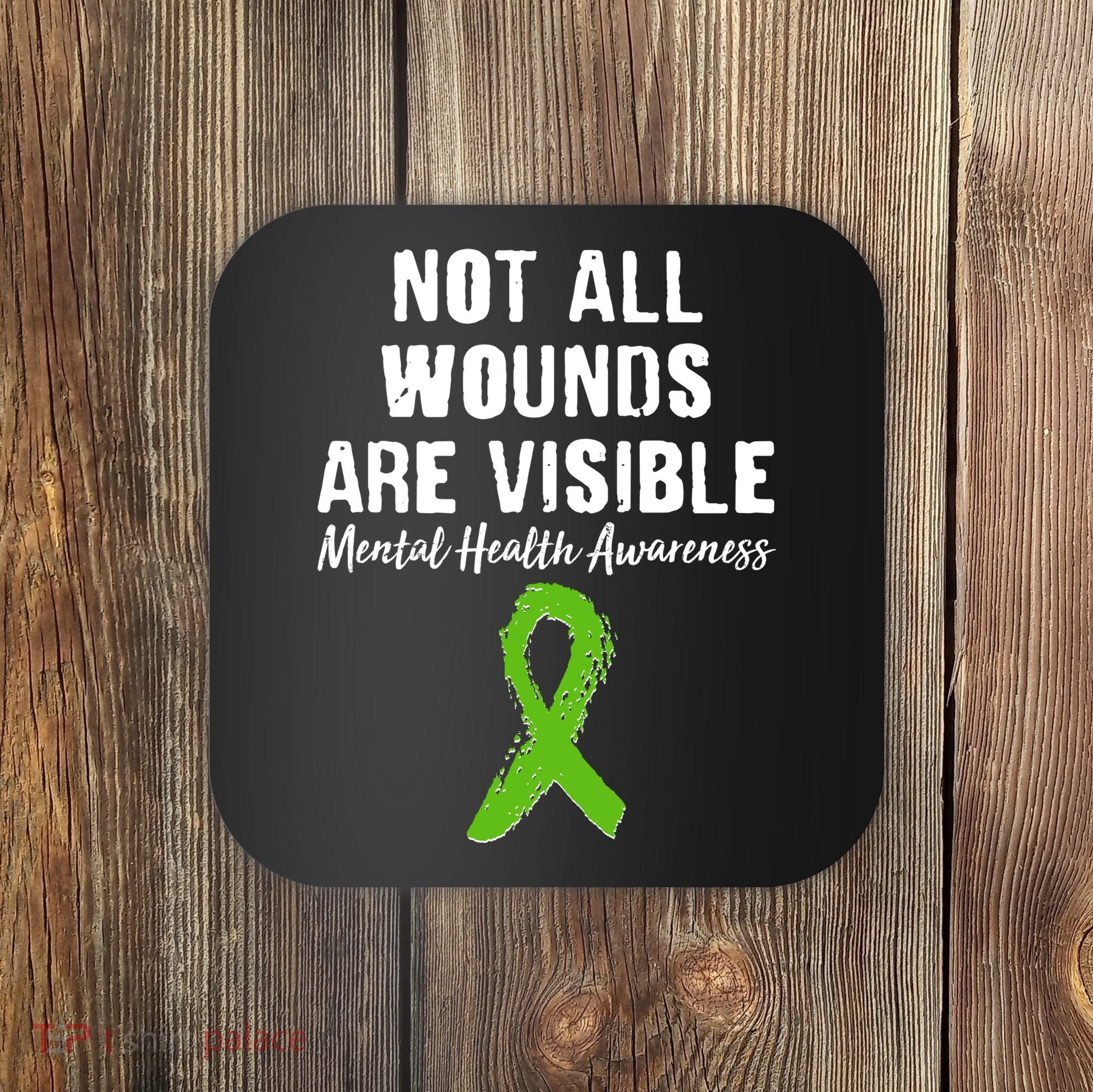 Not All Wounds Are Visible Mental Health Awareness Coaster