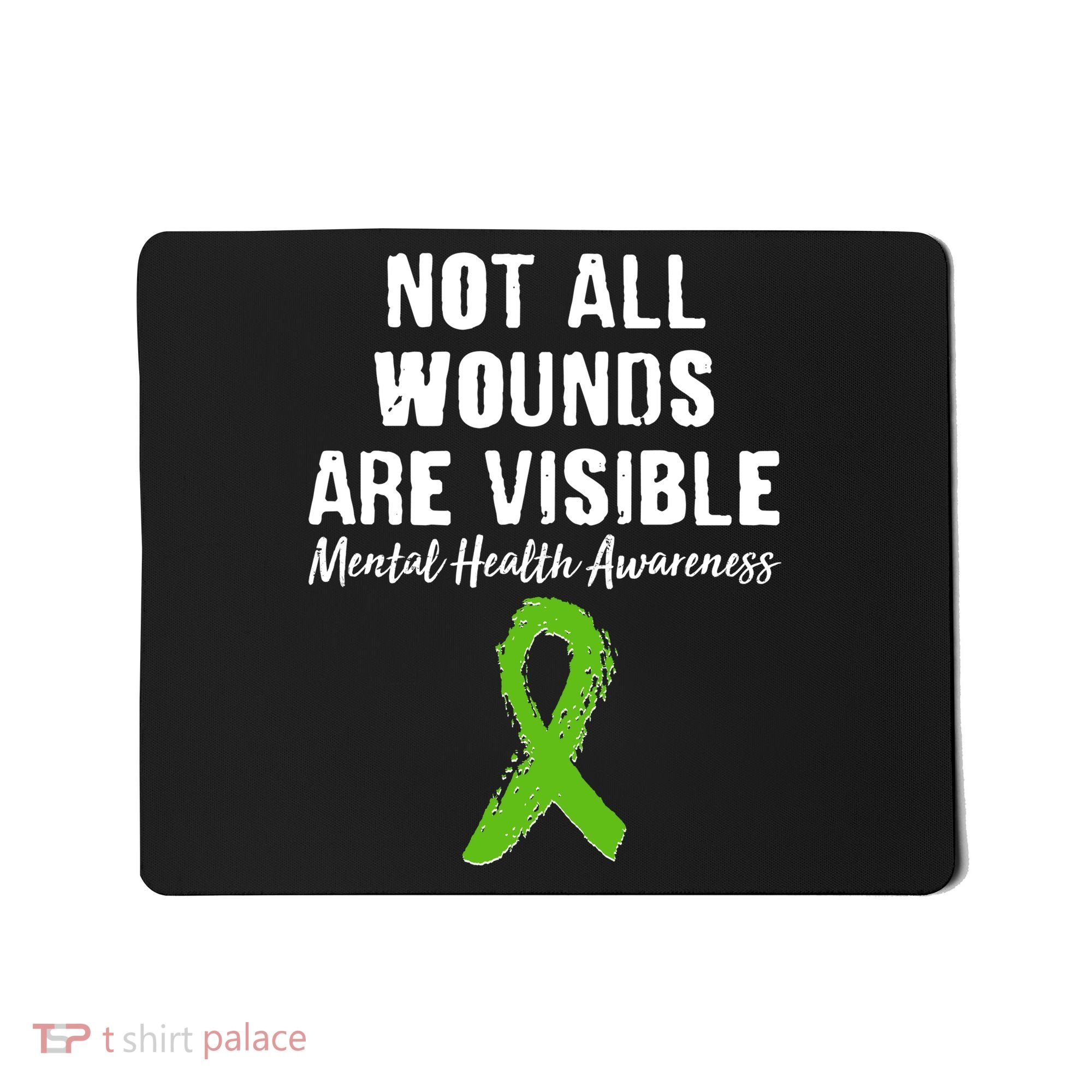 Not All Wounds Are Visible Mental Health Awareness Mousepad