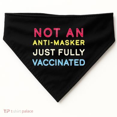 Not An Anti-Masker Just Vaccinated USA-Made Doggie Bandana