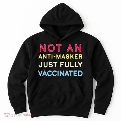 Not An Anti-Masker Just Vaccinated Hoodie