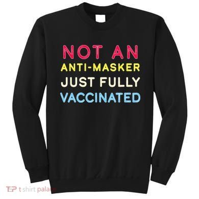 Not An Anti-Masker Just Vaccinated Sweatshirt