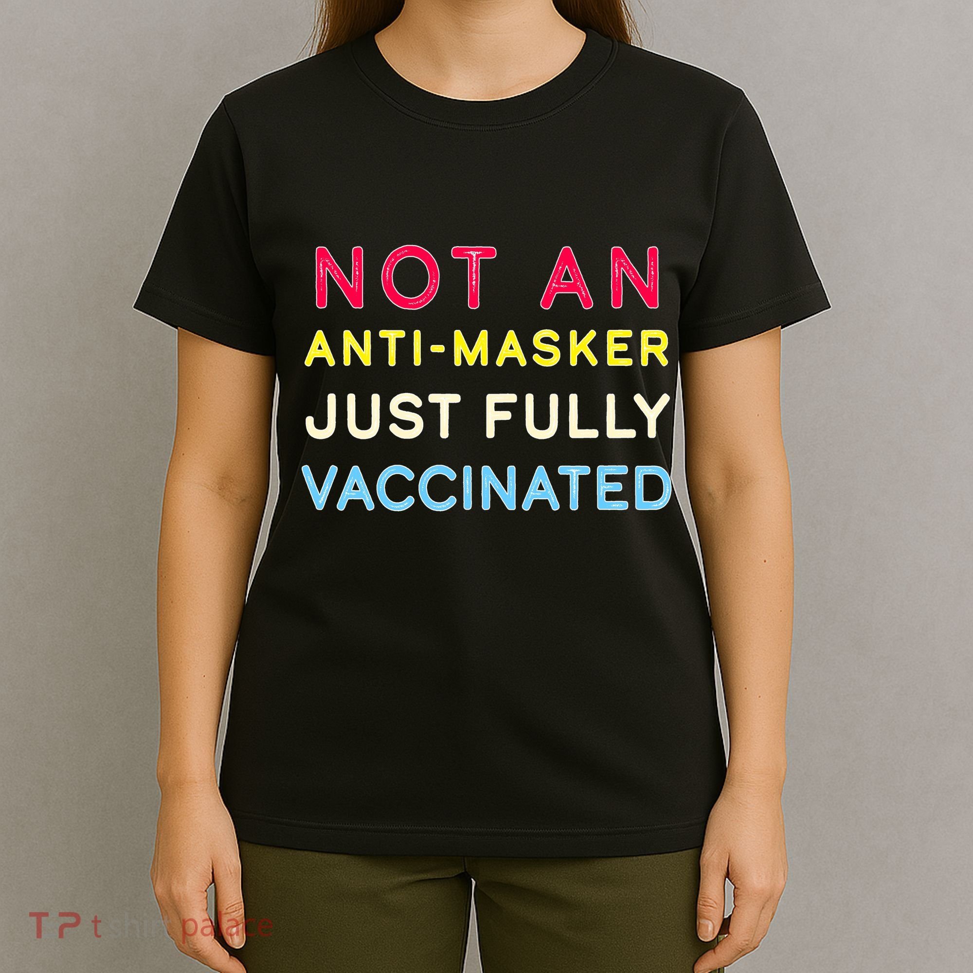 Not An Anti-Masker Just Vaccinated T-Shirt