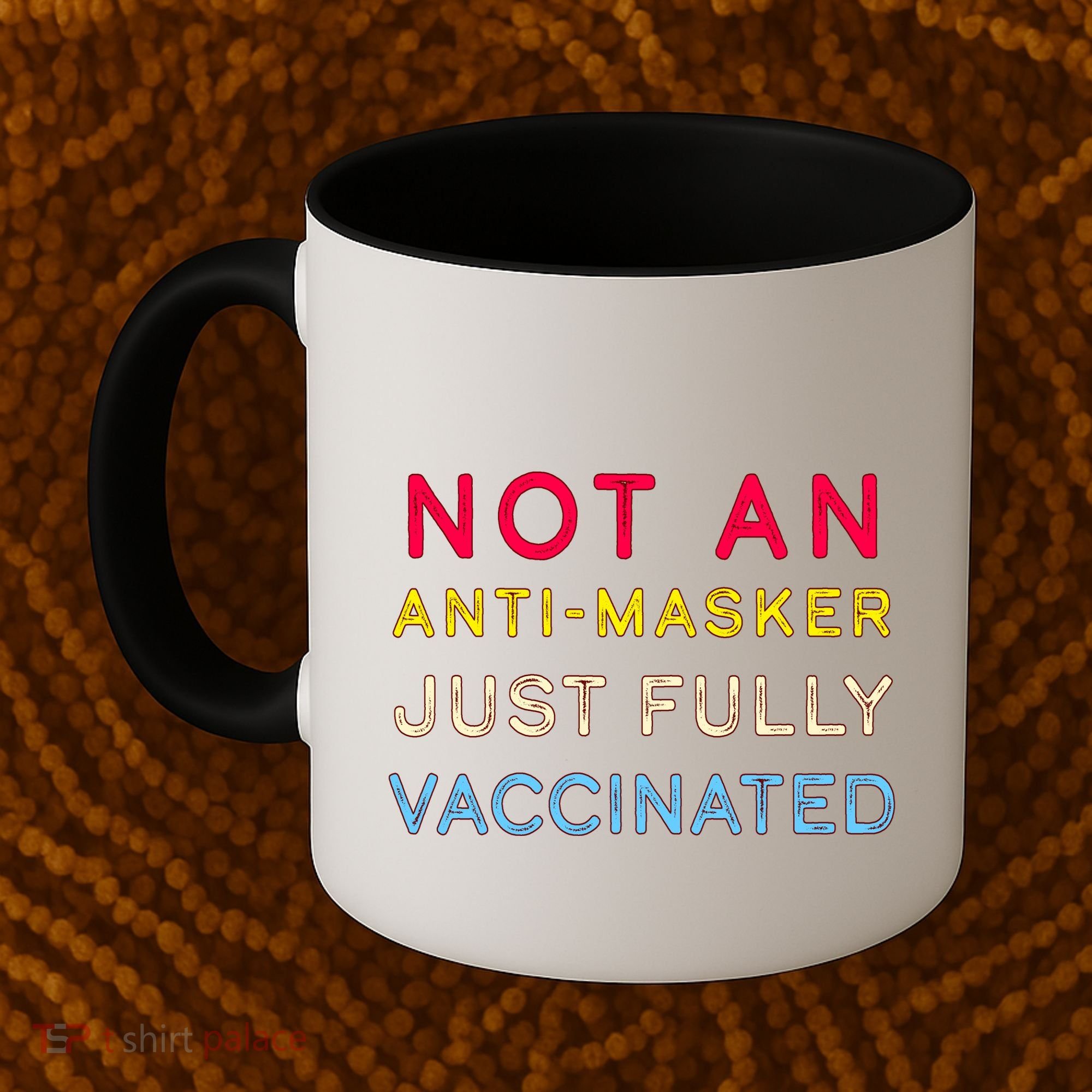 Not An Anti-Masker Just Vaccinated Coffee Mug