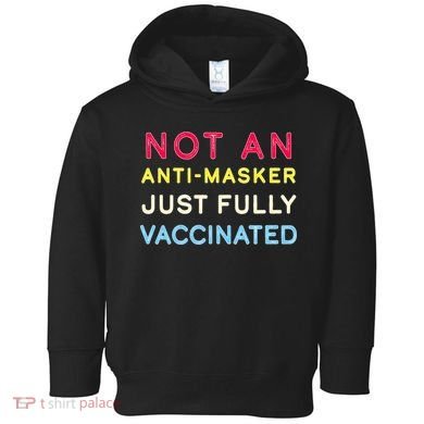 Not An Anti-Masker Just Vaccinated Toddler Hoodie