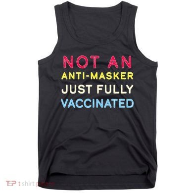 Not An Anti-Masker Just Vaccinated Tank Top