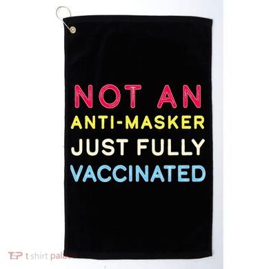 Not An Anti-Masker Just Vaccinated Golf Towel