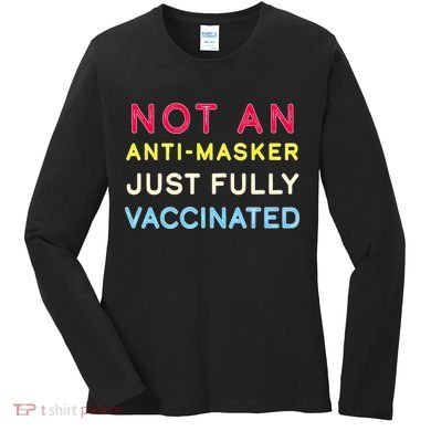 Not An Anti-Masker Just Vaccinated Women's Long Sleeve Shirt