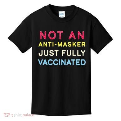 Not An Anti-Masker Just Vaccinated Kids T-Shirt