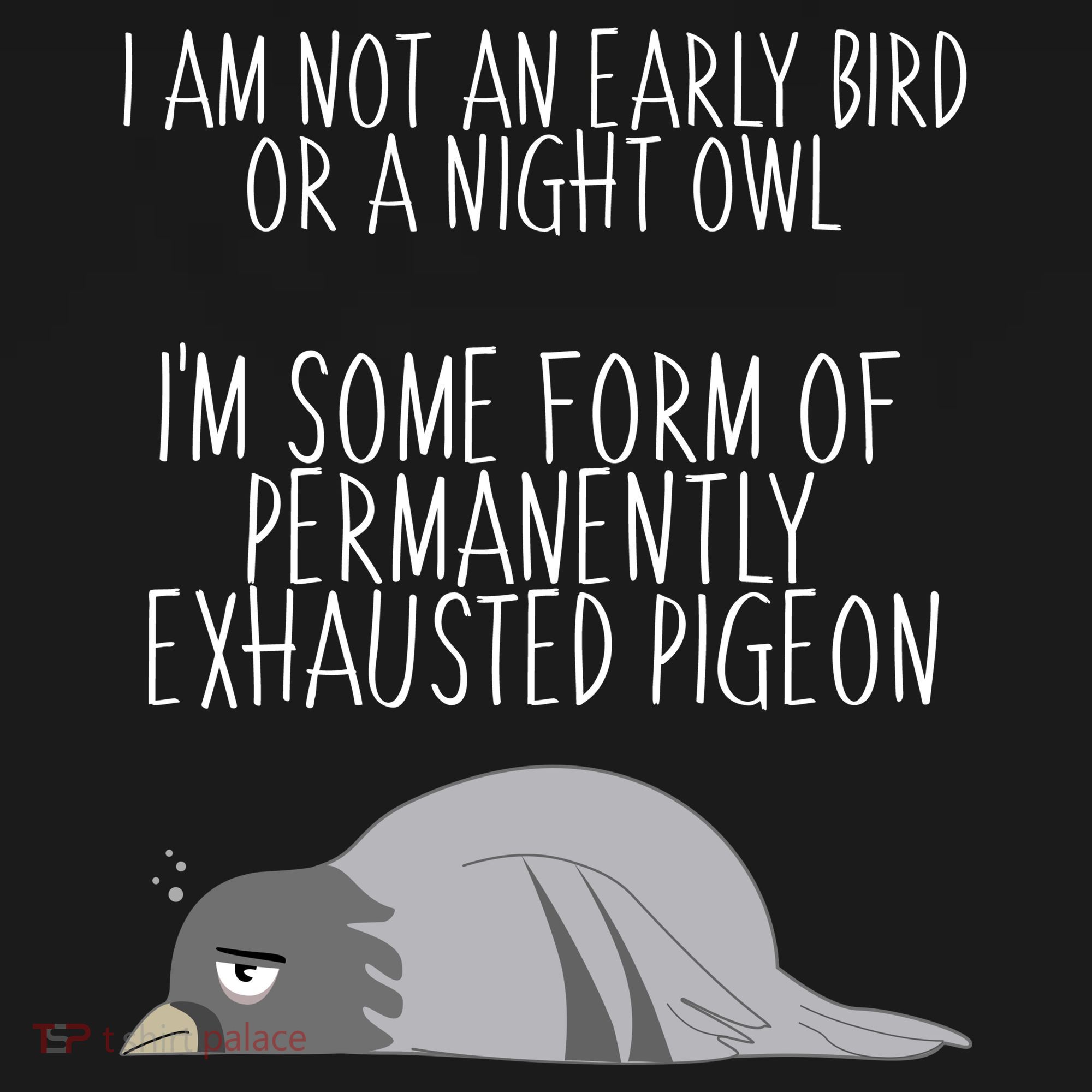 Not An Early Bird Night Owl I'm Some Form Of Permanently Exhausted Pigeon Apron