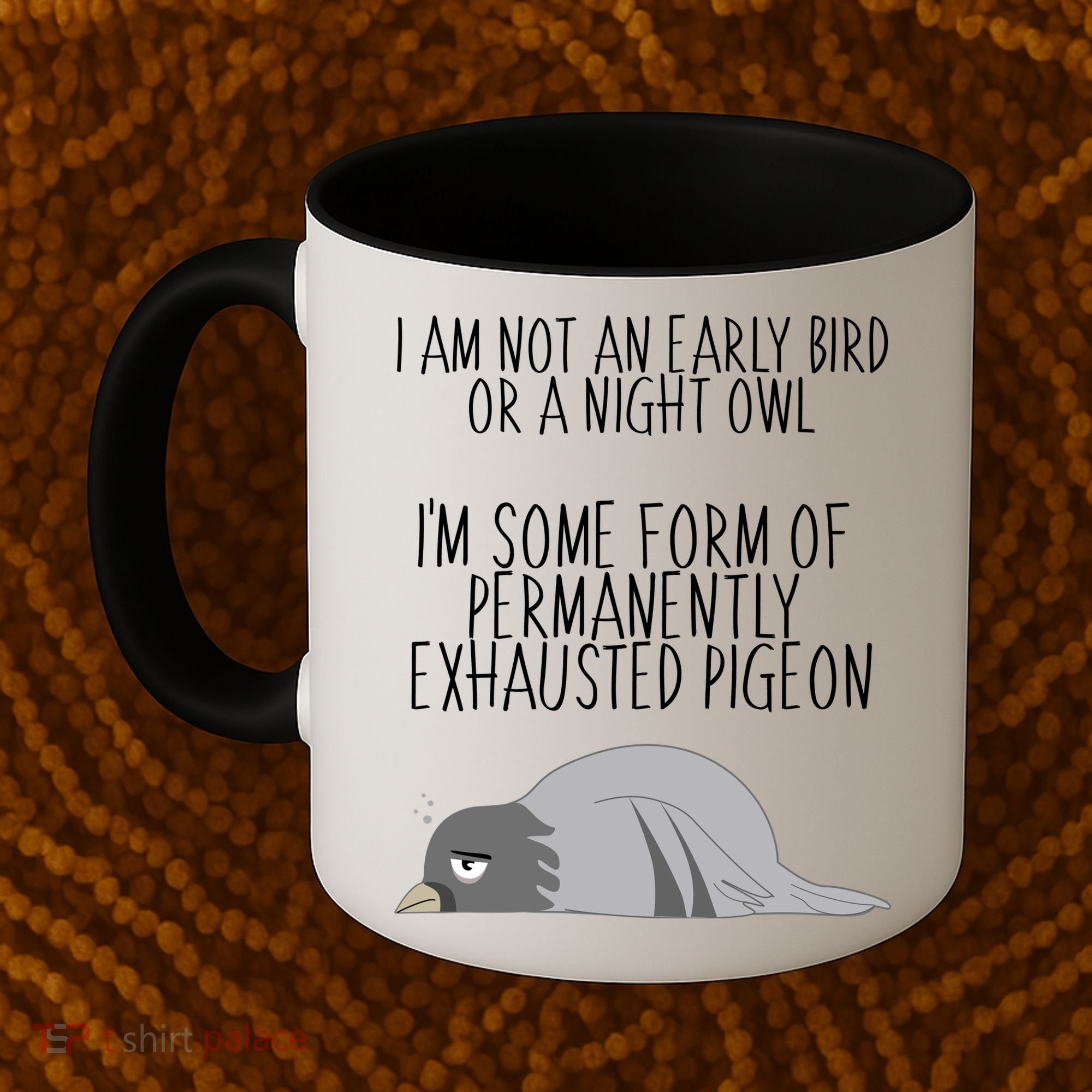 Not An Early Bird Night Owl I'm Some Form Of Permanently Exhausted Pigeon Coffee Mug