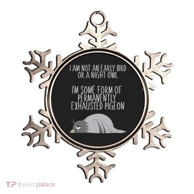 Not An Early Bird Night Owl I'm Some Form Of Permanently Exhausted Pigeon Ornament