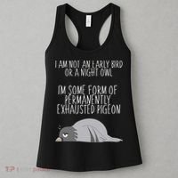 Not An Early Bird Night Owl I'm Some Form Of Permanently Exhausted Pigeon Women's Tank Top thumb 3
