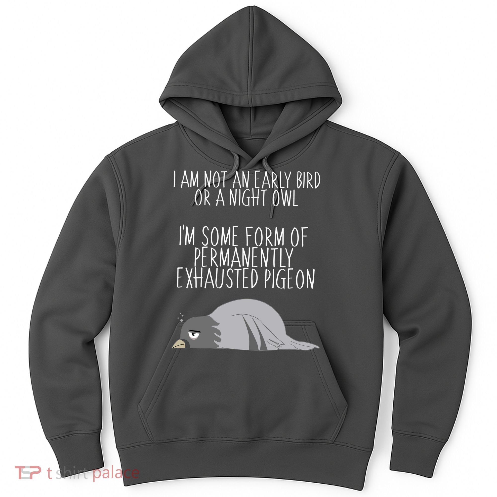 Not An Early Bird Night Owl I'm Some Form Of Permanently Exhausted Pigeon Hoodie
