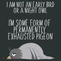 Not An Early Bird Night Owl I'm Some Form Of Permanently Exhausted Pigeon Sweatshirt thumb 2