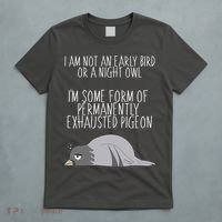 Not An Early Bird Night Owl I'm Some Form Of Permanently Exhausted Pigeon T-Shirt thumb 5