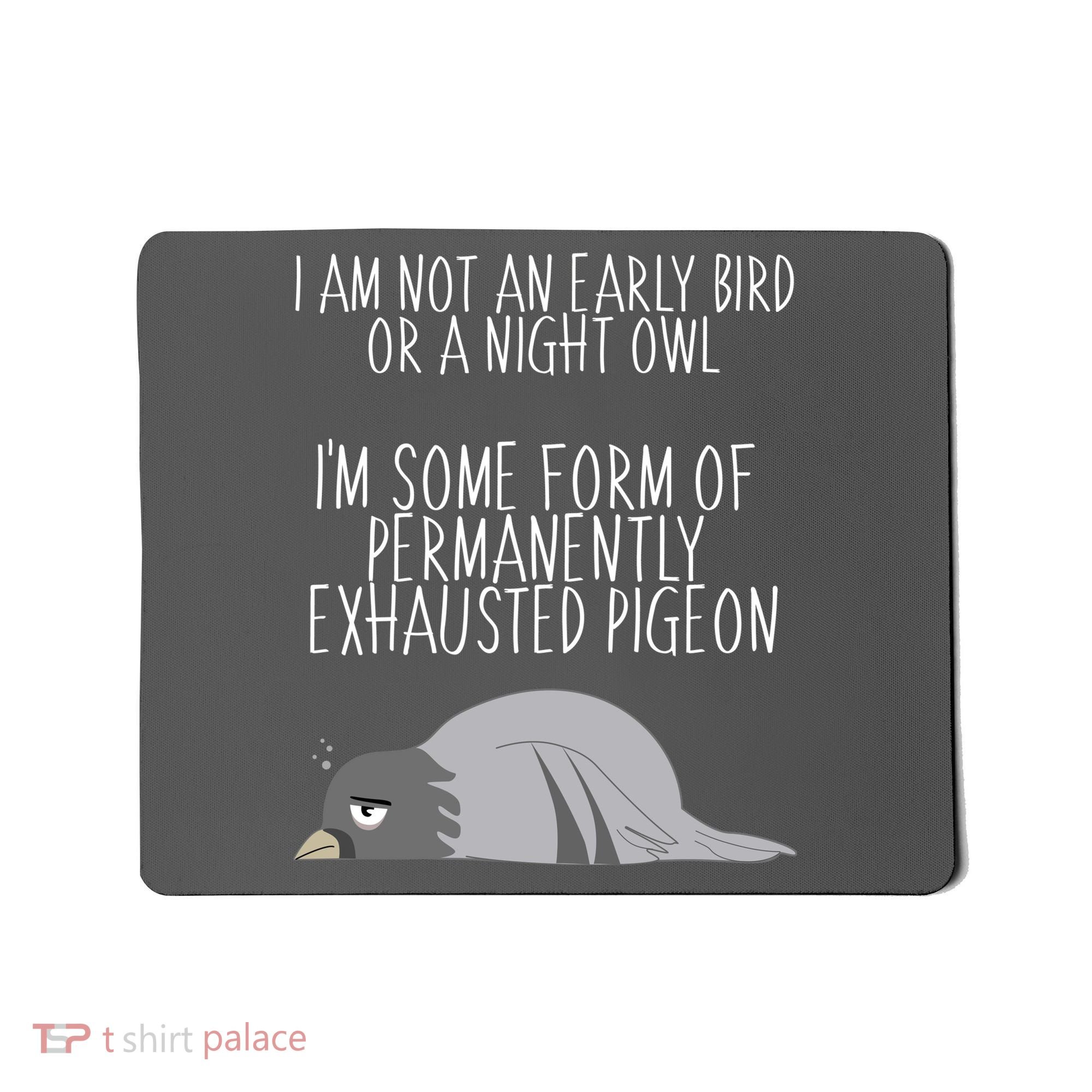 Not An Early Bird Night Owl I'm Some Form Of Permanently Exhausted Pigeon Mousepad