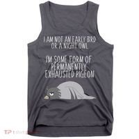 Not An Early Bird Night Owl I'm Some Form Of Permanently Exhausted Pigeon Tank Top thumb 0