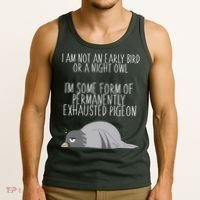 Not An Early Bird Night Owl I'm Some Form Of Permanently Exhausted Pigeon Tank Top thumb 3